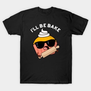 I'll Be Bake Funny Cake Puns T-Shirt